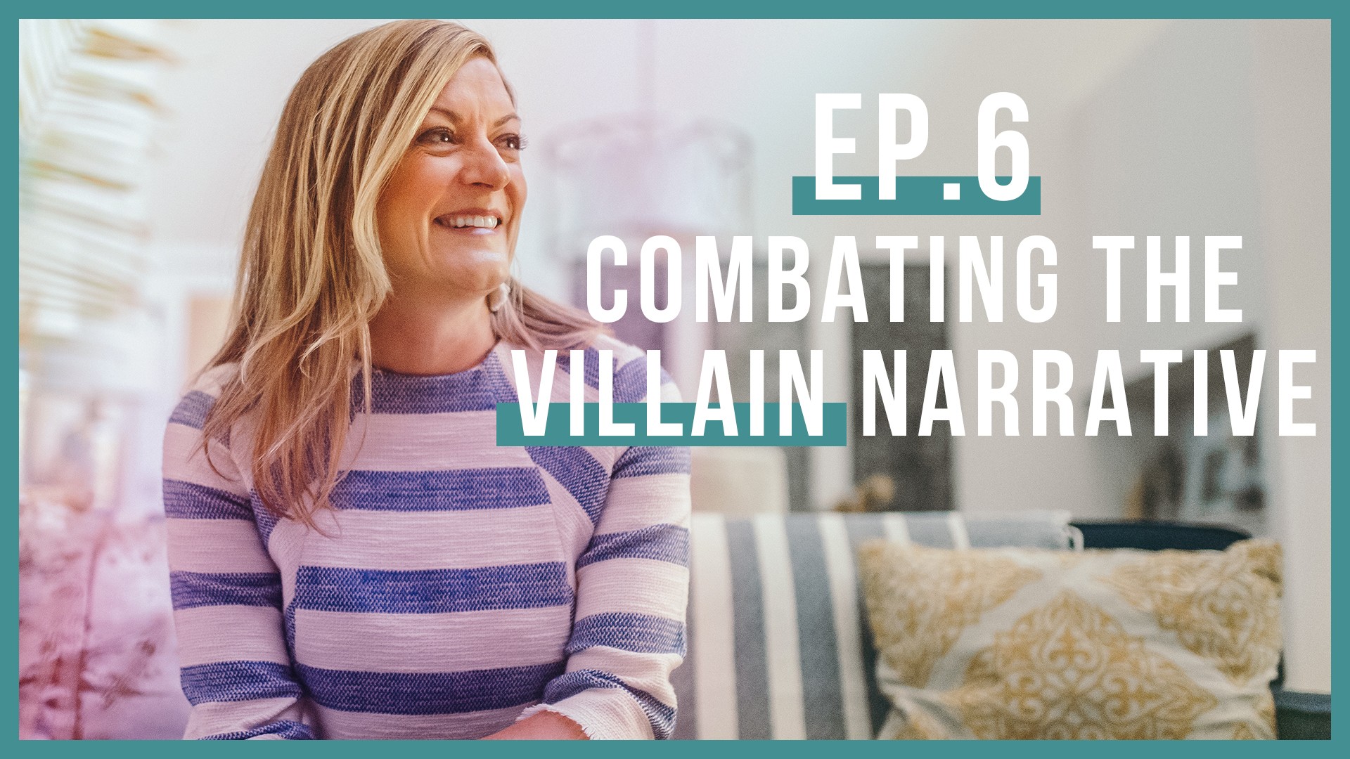 Combating the Villain Narrative (Let’s Be Real, Ep. 6)