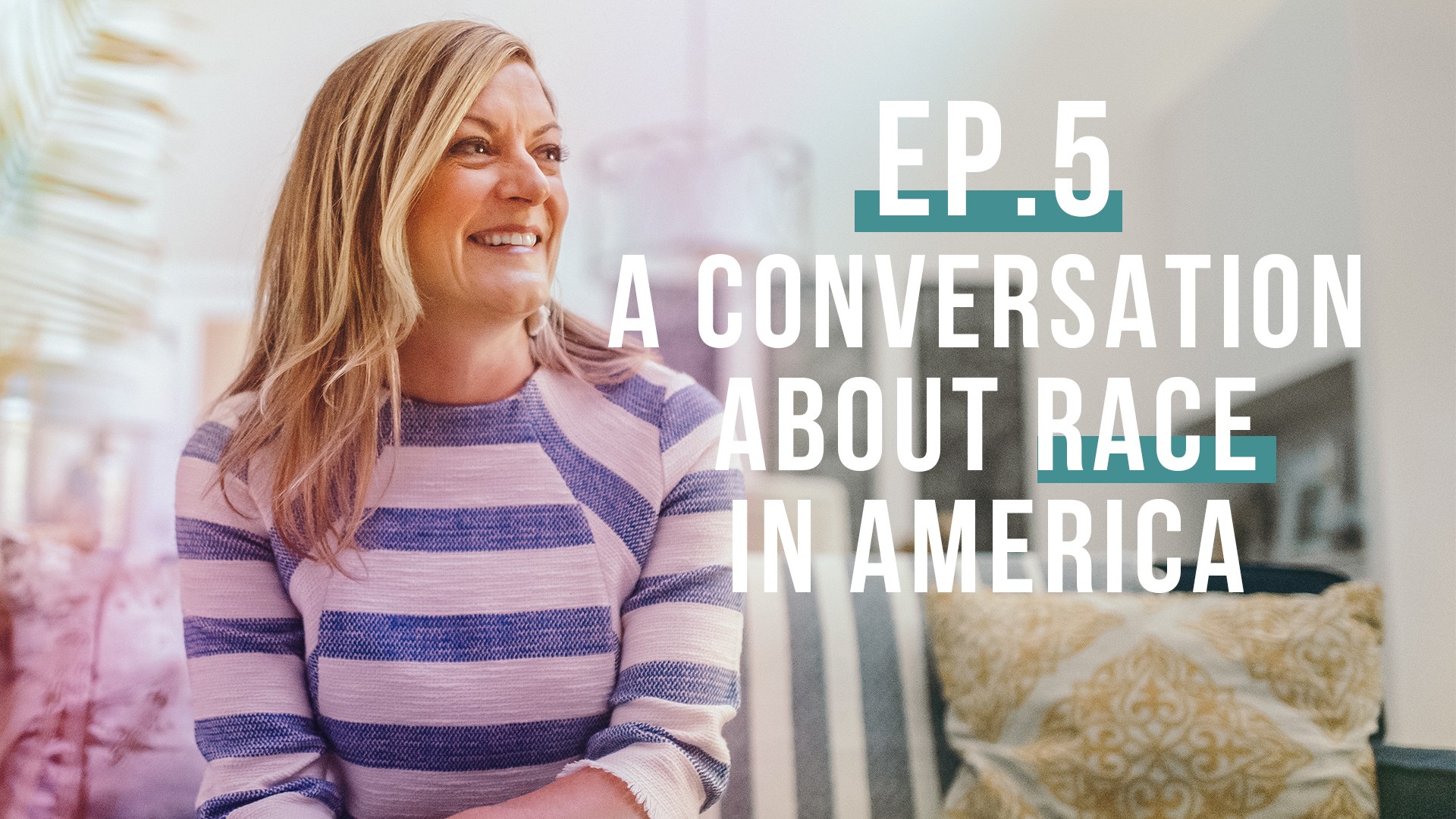 A Conversation about Race in America (Let’s Be Real, Ep. 5)