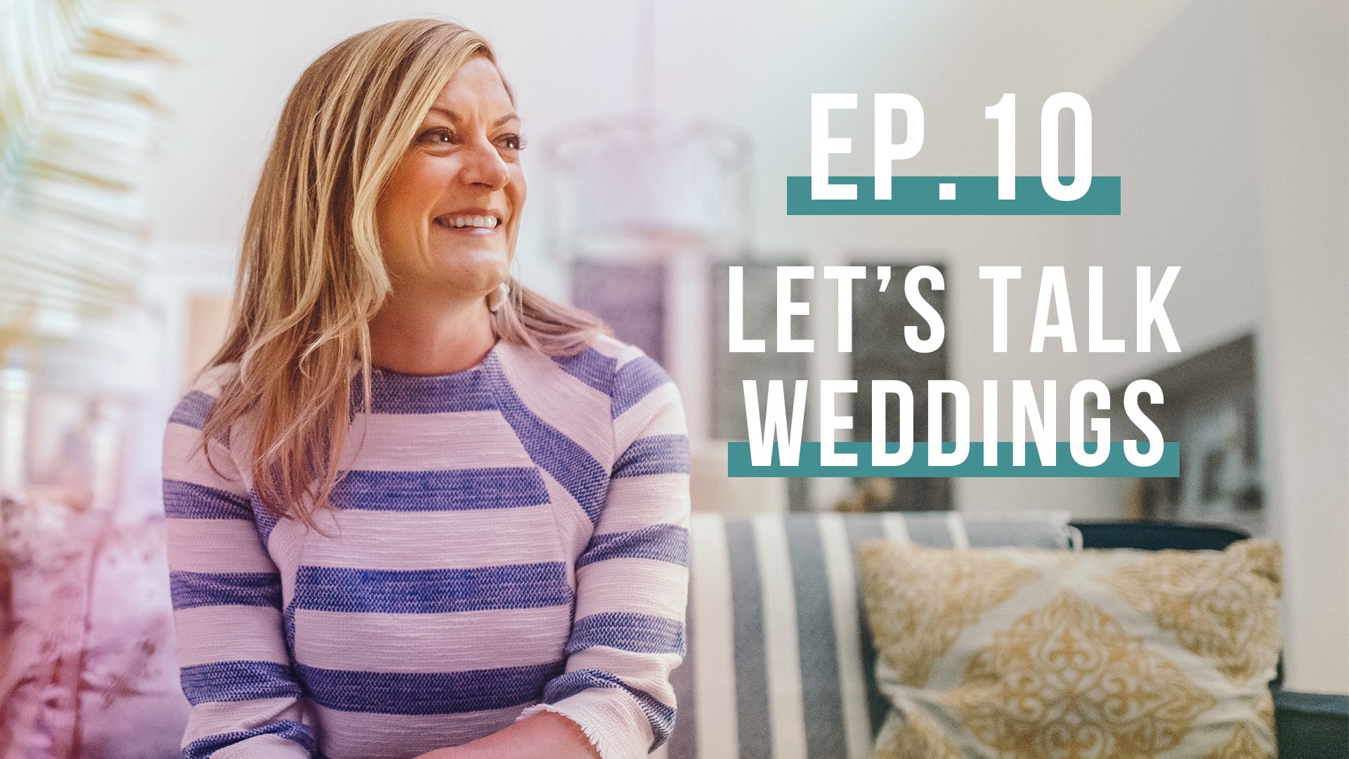 Let’s Talk Weddings! (Let’s Be Real, Ep. 10)