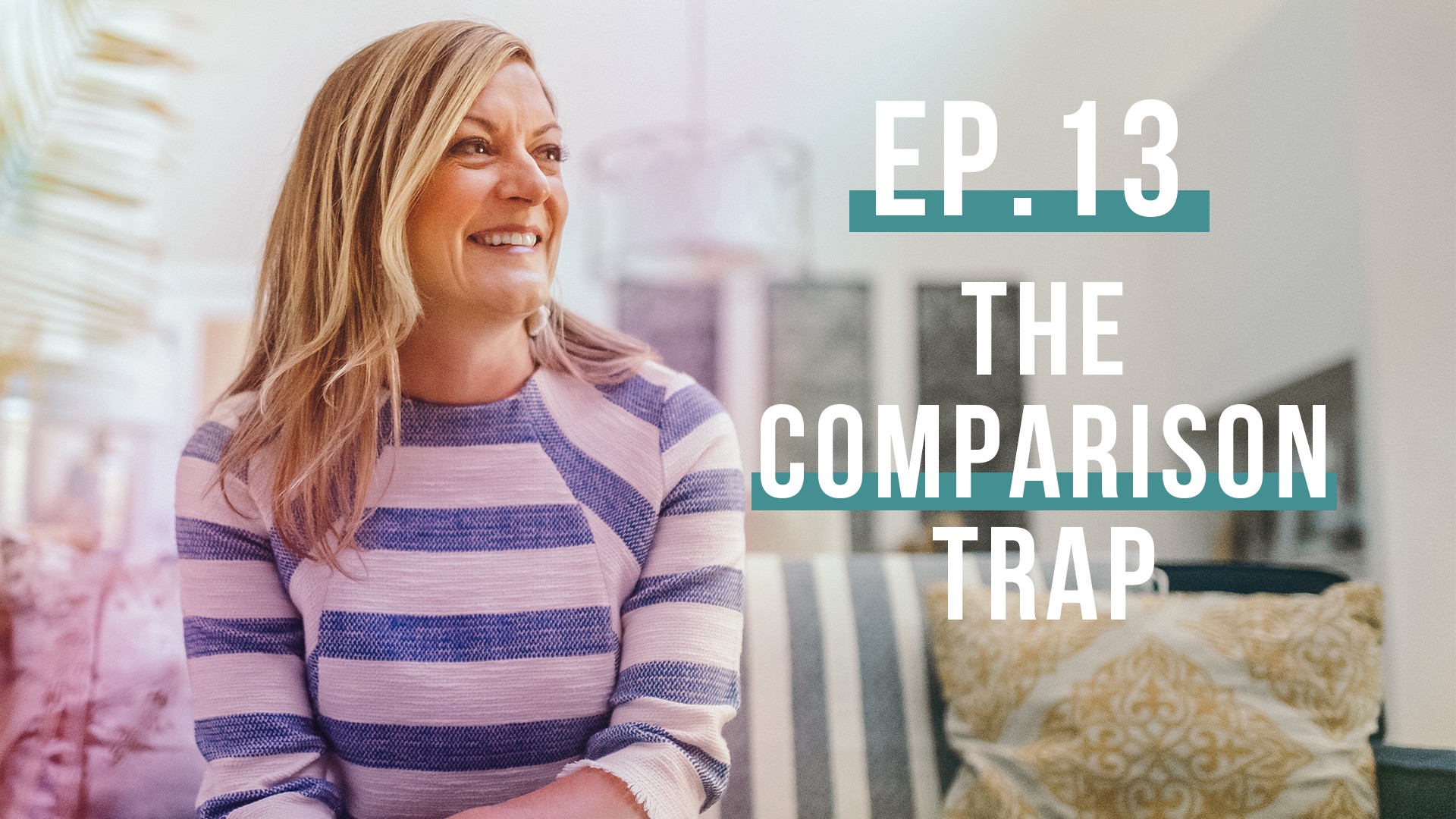 The Comparison Trap (Let’s Be Real, Ep. 13)