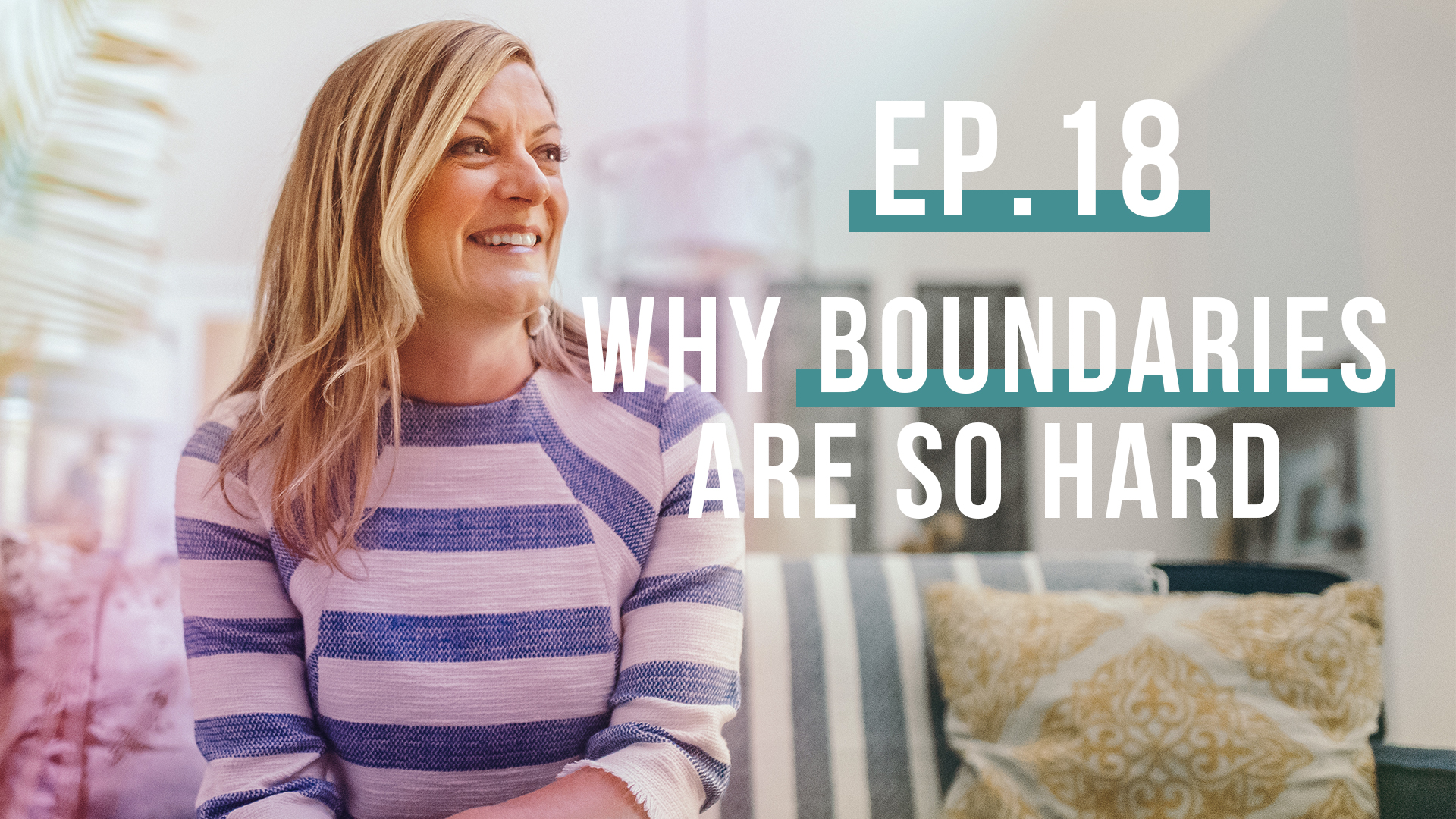 Why Boundaries are So Hard… and What to do About It (Let’s Be Real, Ep. 18)