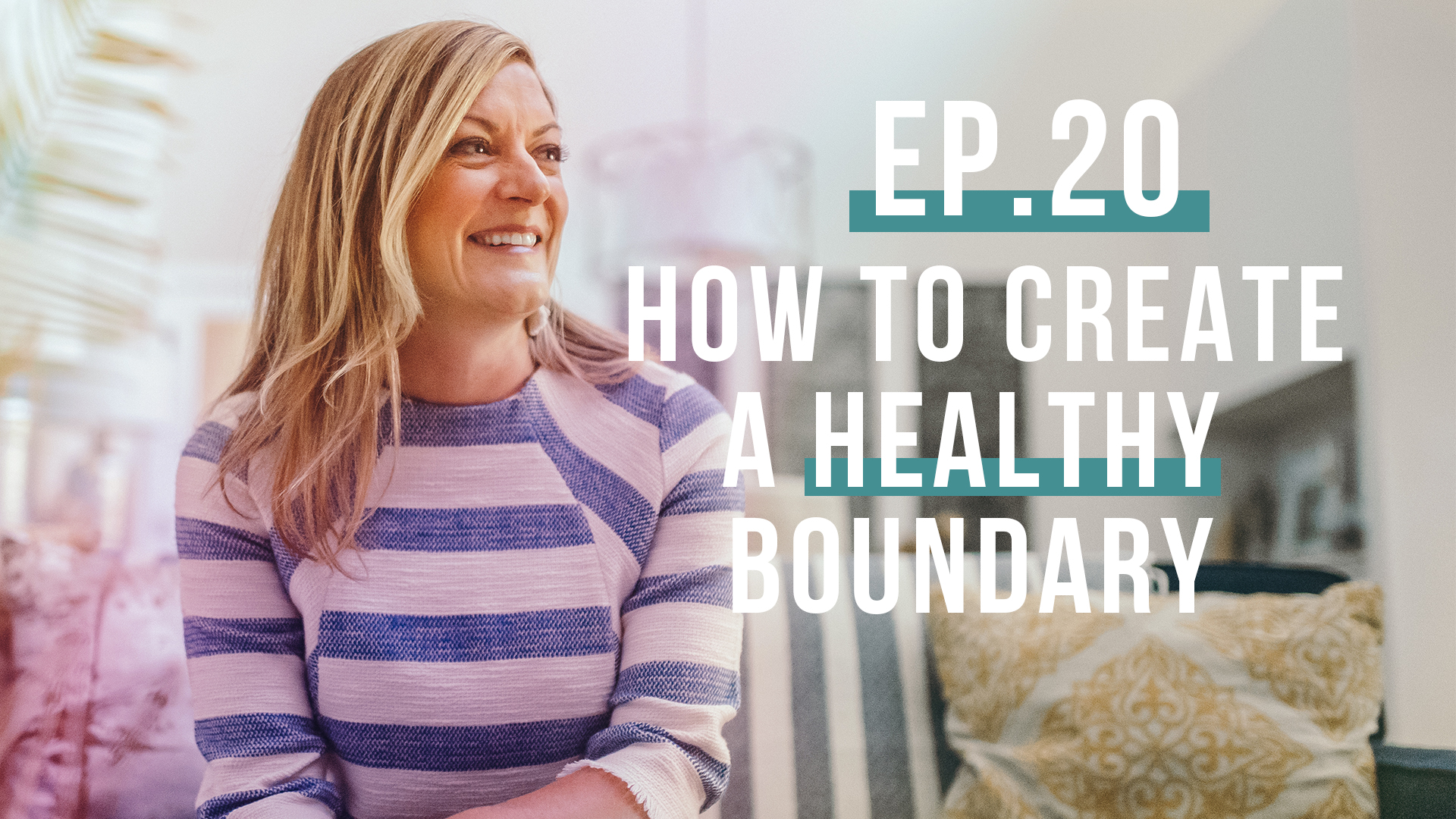 How to Create a Healthy Boundary (Let’s Be Real, Ep. 20)