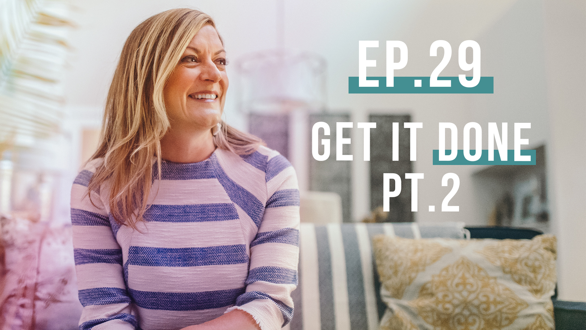 Get It Done, Pt 2 | Let’s Be Real Podcast Ep. 29