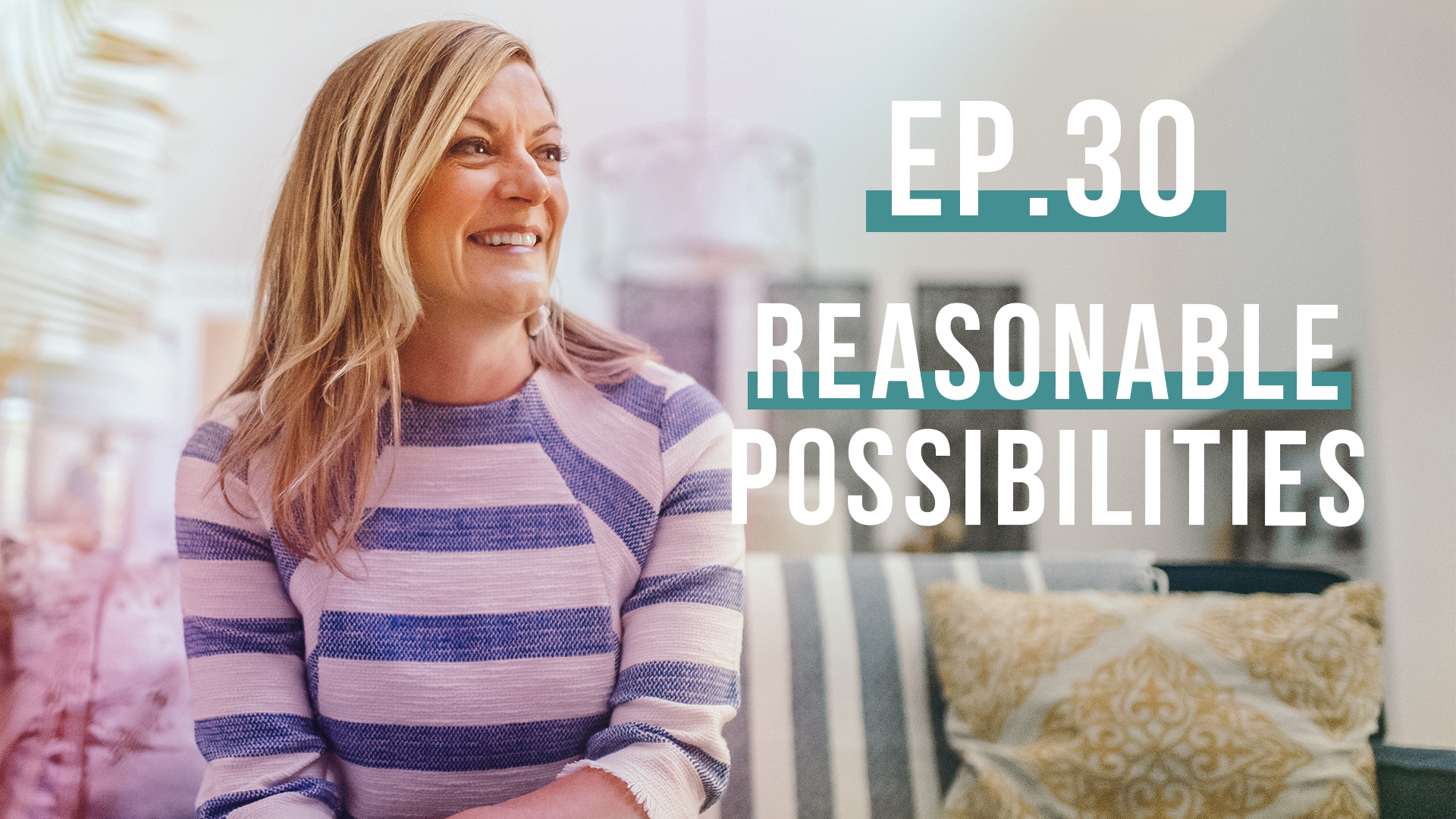 Reasonable Possibilities | Let’s Be Real Podcast, Ep. 30