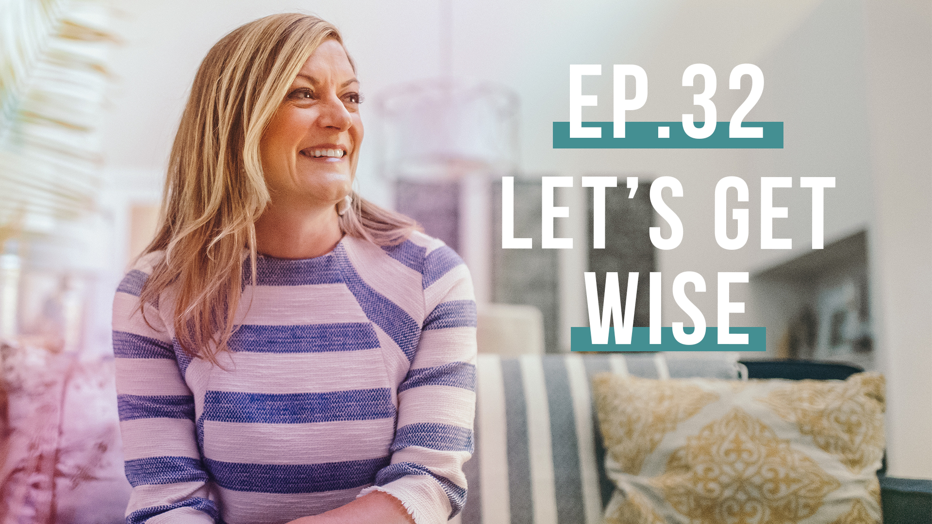 Let’s Get Wise with Teresa Swanstrom Anderson | Let’s Be Real, Ep. 32