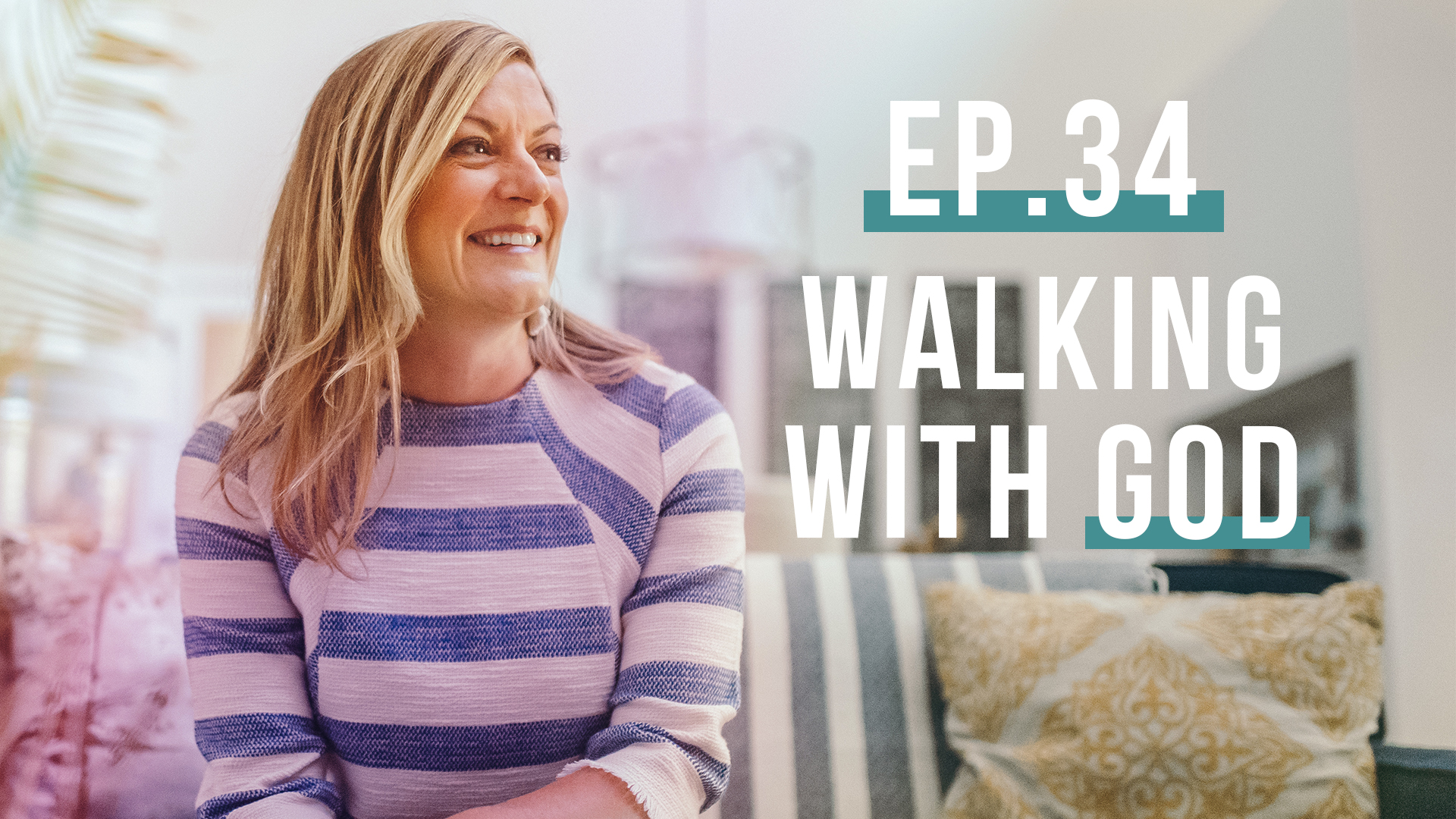 Walking with God | Let’s Be Real, Ep. 34