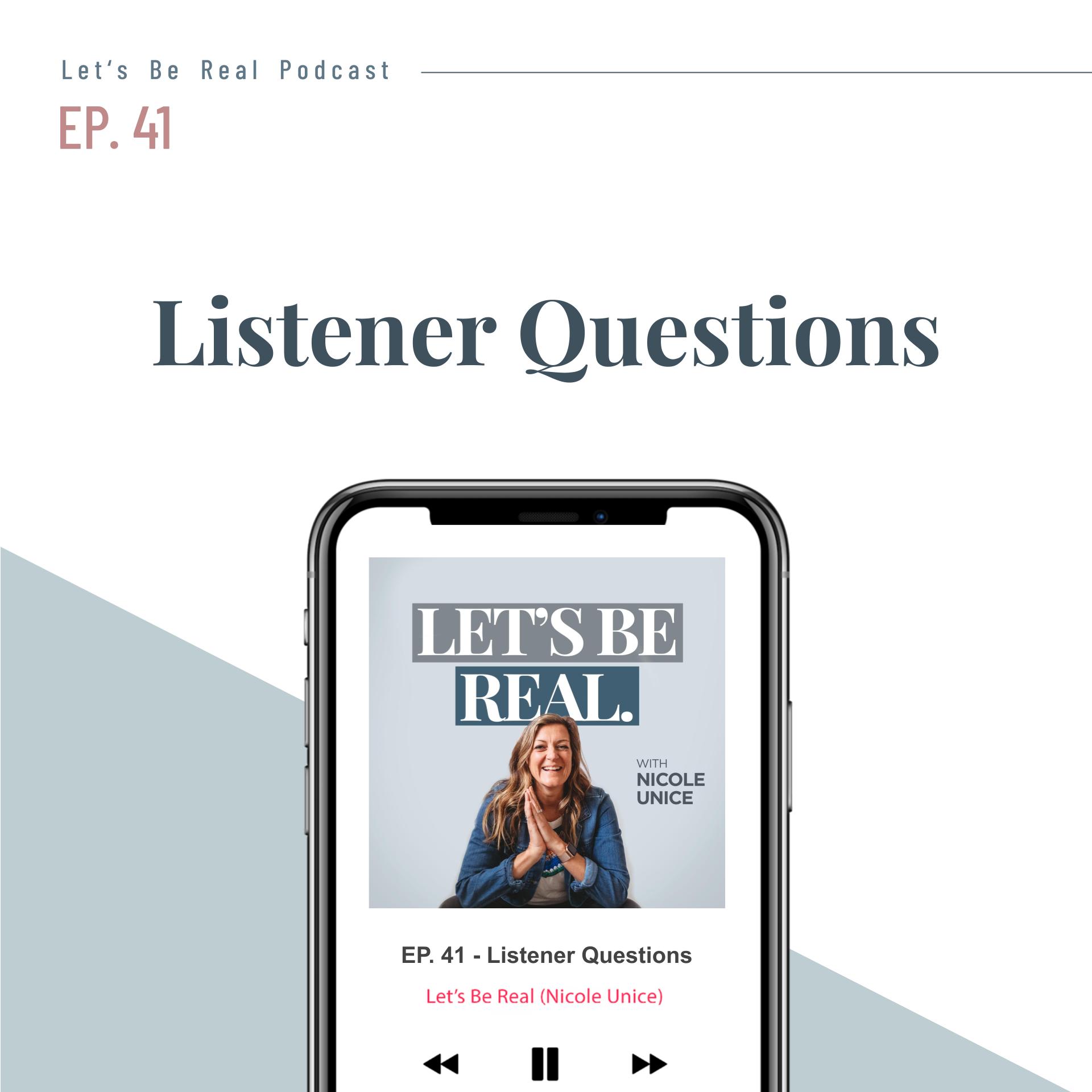 Listener Questions | Let’s Be Real Podcast, Ep. 41