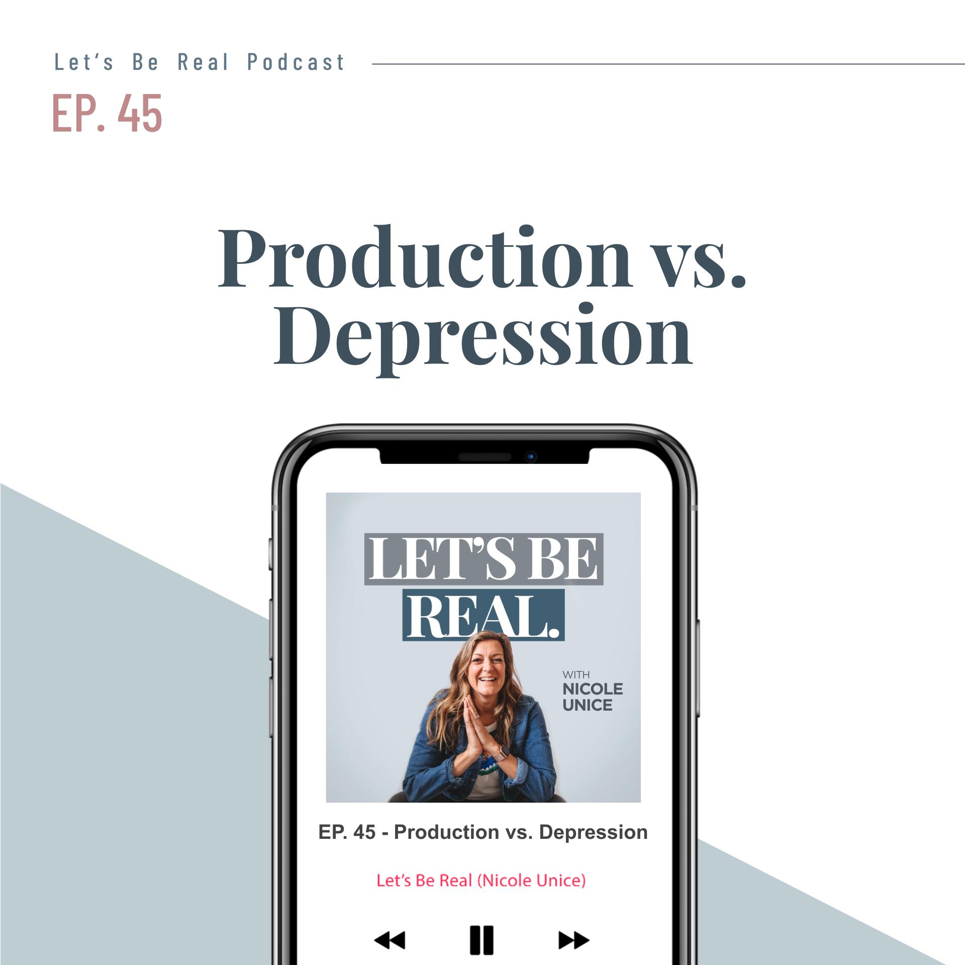 Production Vs. Depression | Let’s Be Real Podcast, Episode 45