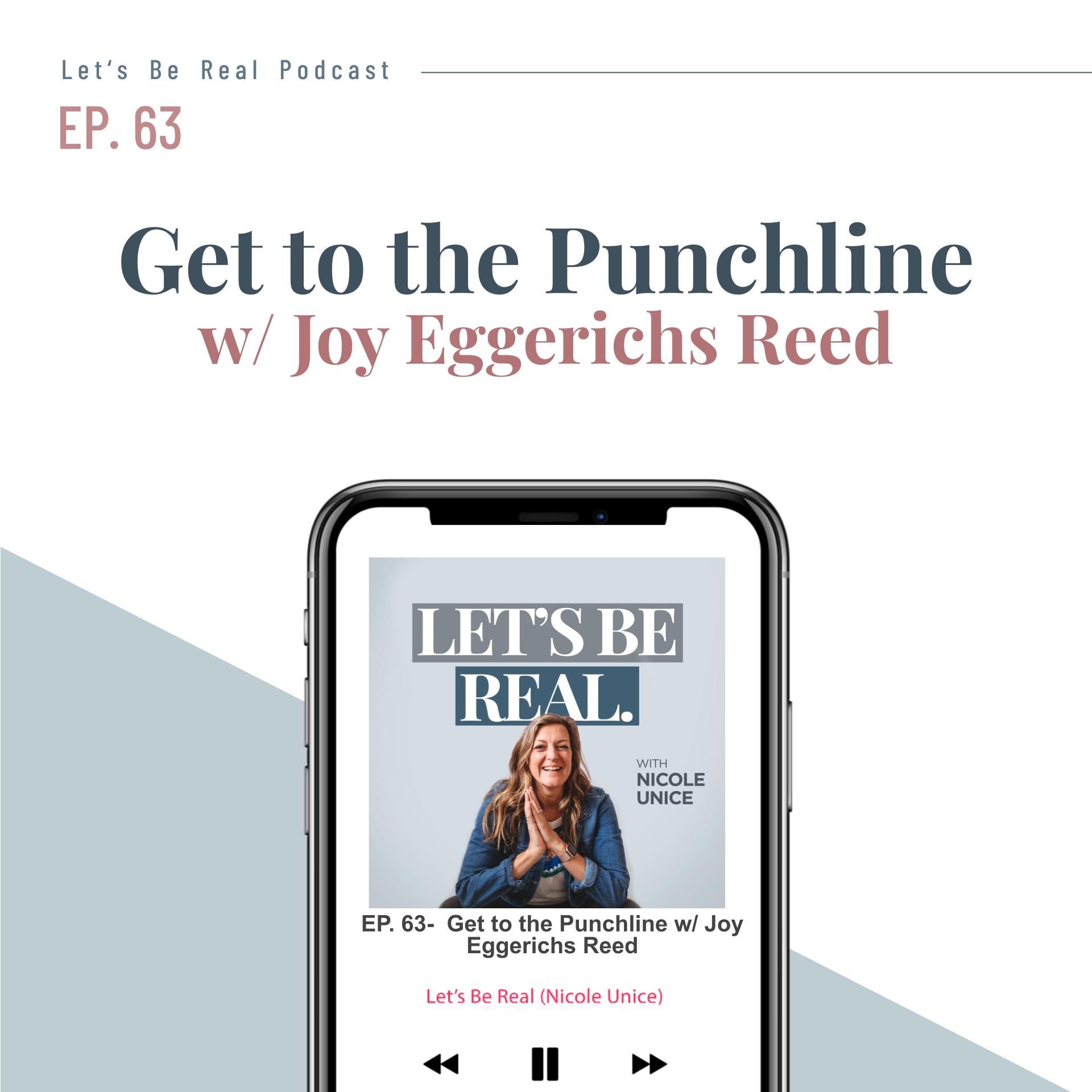 Get to the Punchline w/ Joy Eggerichs Reed | Let’s Be Real Podcast, Ep ...